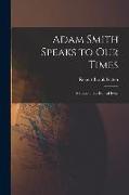 Adam Smith Speaks to Our Times, a Study of His Ethical Ideas