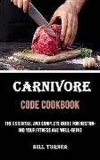 Carnivore Code Cookbook: The Essential and Complete Guide for Restoring Your Fitness and Well-being