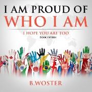 I Am Proud of Who I Am