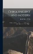 China Ancient and Modern: a History of the Chinese Empire From the Dawn of Civilization to the Present Time