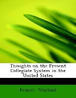 Thoughts on the Present Collegiate System in the United States