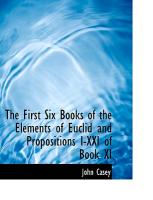 The First Six Books of the Elements of Euclid and Propositions I-XXI of Book XI