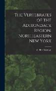 The Vertebrates of the Adirondack Region, Northeastern New York