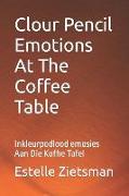 Clour Pencil Emotions At The Coffee Table: Inkleurpodlood emosies Aan Die Koffie Tafel