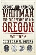 Marcus and Narcissa Whitman and the Opening of Old Oregon Volume 2