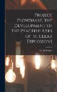 Project Plowshare, the Development of the Peaceful Uses of Nuclear Explosions