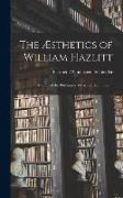 The Æsthetics of William Hazlitt, a Study of the Philosophical Basis of His Criticism