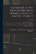 Catalogue of the West Chester State Normal School of the First District: Consisting of the Counties of Bucks, Chester, Delaware and Montgomery, 1892/9