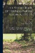 The Vestry Book of Henrico Parish, Virginia, 1730-'73: Comprising a History of the Erection of, and Other Interesting Facts Connected With the Venerab