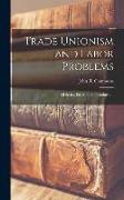 Trade Unionism and Labor Problems [microform], 2d Series, Ed. With an Introduction