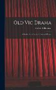 Old Vic Drama, a Twelve Years' Study of Plays and Players