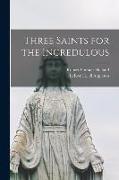 Three Saints for the Incredulous