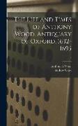 The Life and Times of Anthony Wood, Antiquary of Oxford, 1632-1695, 5