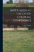 Imperialism at the Inter-Colonial Conference [microform]