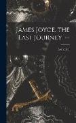 James Joyce, the Last Journey. --