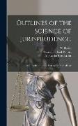 Outlines of the Science of Jurisprudence.: An Introduction to the Systematic Study of Law