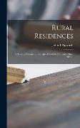 Rural Residences: a Series of Designs for Cottages, Decorated Cottages, Small Villas