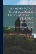 An Almanac of Independence & Freedom for the Year 1860 [microform]: Containing a Plea for the Relief of the Inhabitants of Canada From a State of Colo