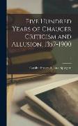 Five Hundred Years of Chaucer Criticism and Allusion, 1357-1900, 2