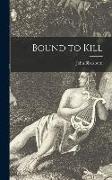 Bound to Kill