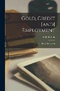 Gold, Credit [and] Employment, Four Essays for Laymen