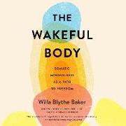 The Wakeful Body: Somatic Mindfulness as a Path to Freedom