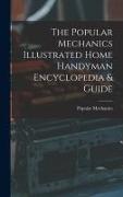 The Popular Mechanics Illustrated Home Handyman Encyclopedia & Guide