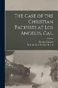 The Case of the Christian Pacifists at Los Angeles, Cal
