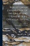 Report on an Exploration of the Finlay and Omenica [i.e. Omineca] Rivers [microform]