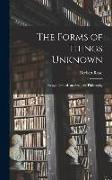 The Forms of Things Unknown, Essays Towards an Aesthetic Philosophy