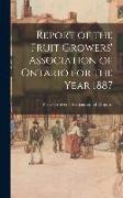 Report of the Fruit Growers' Association of Ontario for the Year 1887