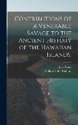 Contributions of a Venerable Savage to the Ancient History of the Hawaiian Islands