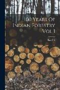 100 Years Of Indian Forestry Vol I