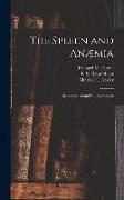 The Spleen and Anæmia [microform]: Experimental and Clinical Studies