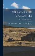 Villains and Vigilantes, the Story of James King, of William, and Pioneer Justice in California