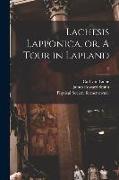 Lachesis Lapponica, or, A Tour in Lapland [electronic Resource], 2