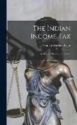 The Indian Income Tax: Its History, Theory, and Practice
