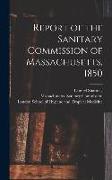Report of the Sanitary Commission of Massachusetts, 1850 [electronic Resource]