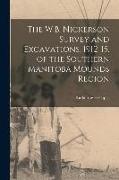 The W.B. Nickerson Survey and Excavations, 1912-15, of the Southern Manitoba Mounds Region