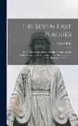 The Seven Last Plagues, or the Vials of the Wrath of God: a Treatise on the Prophecies, in Two Parts. Consisting of Dissertations on Various Passages