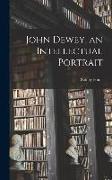 John Dewey, an Intellectual Portrait