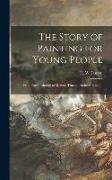 The Story of Painting for Young People: From Cave Painting to Modern Times. Textbook Edition