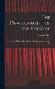 The Development of the Theatre, a Study of Theatrical Art From the Beginnings to the Present Day