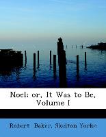 Noel, Or, It Was to Be, Volume I
