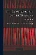 The Development of the Theatre, a Study of Theatrical Art From the Beginnings to the Present Day