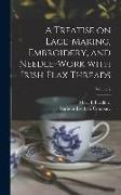 A Treatise on Lace-making, Embroidery, and Needle-work With Irish Flax Threads, Volume 2