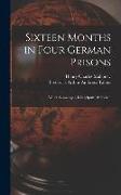 Sixteen Months in Four German Prisons: Wesel, Sennelager, Klingelputz, Ruhleben