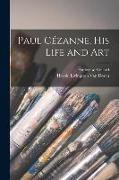 Paul Cézanne, His Life and Art