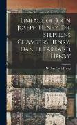 Lineage of John Joseph Henry, Dr. Stephens Chambers Henry, Daniel Farrand Henry