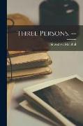 Three Persons. --
